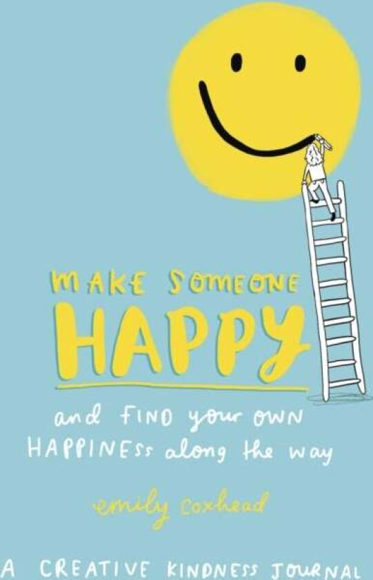 Make Someone Happy and Find Your Own Happiness Along the Way av Emily Coxhead