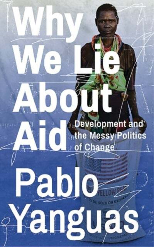Why We Lie About Aid av Pablo Yanguas