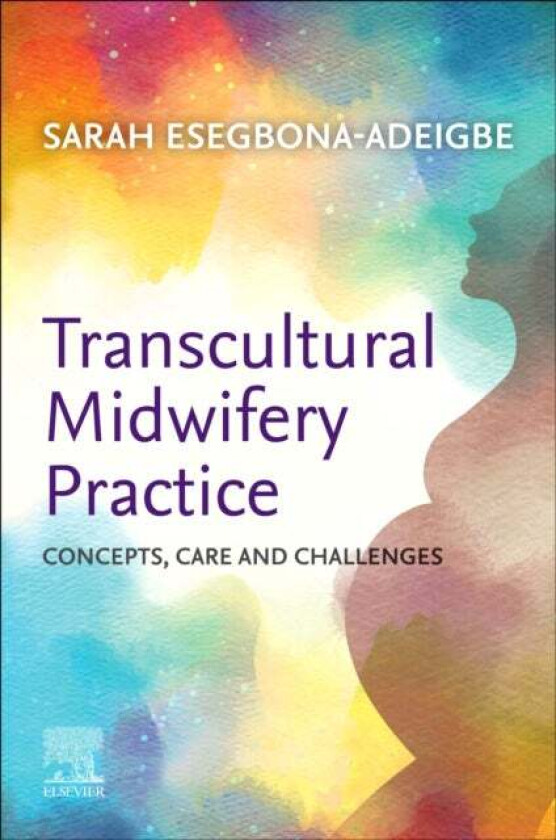 Transcultural Midwifery Practice av Sarah (Senior Midwifery Lecturer- London South Bank University) Esegbona-Adeigbe