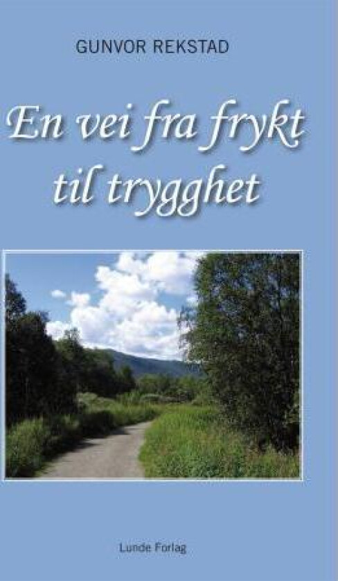 En vei fra frykt til trygghet av Gunvor Rekstad