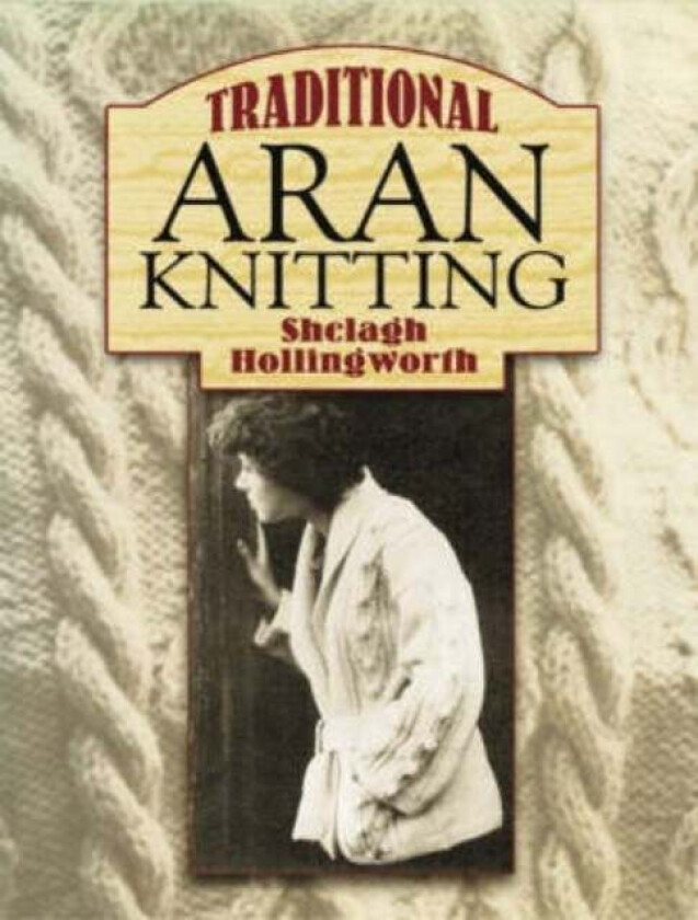 Traditional Aran Knitting av Shelagh Hollingworth