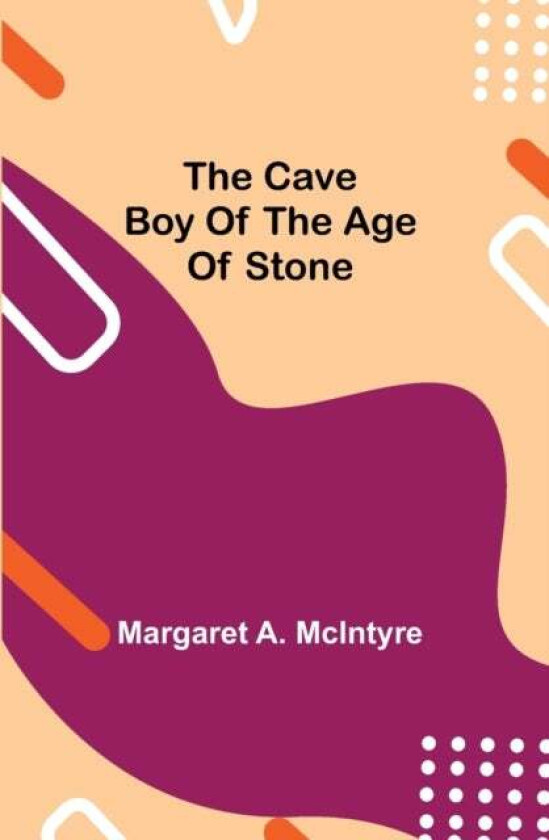 The Cave Boy of the Age of Stone av Margaret A McIntyre