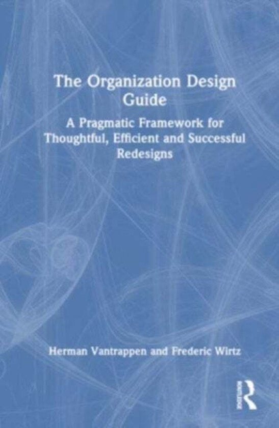 The Organization Design Guide av Herman Vantrappen, Frederic Wirtz