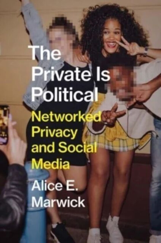 The Private Is Political av Alice E. Marwick