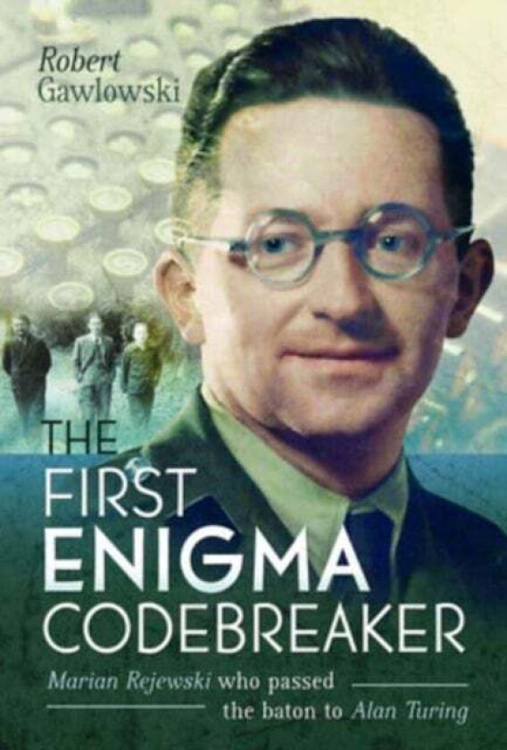 The First Enigma Codebreaker av Robert Gawlowski