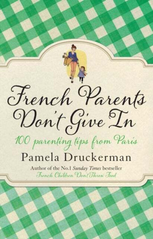 French Parents Don't Give In av Pamela Druckerman
