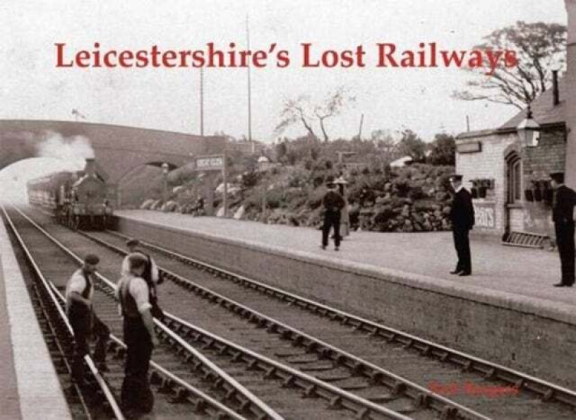 Leicestershire's Lost Railways av Neil Burgess