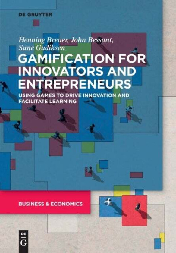 Gamification for Innovators and Entrepreneurs av Henning Breuer, John Bessant, Sune Gudiksen