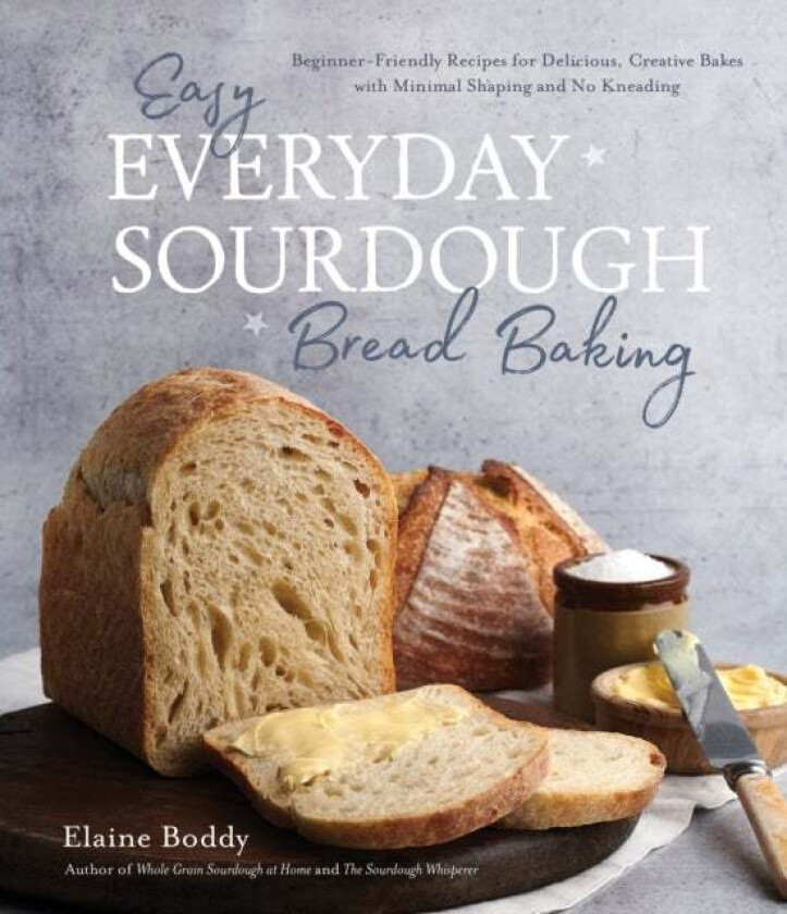 Easy Everyday Sourdough Bread Baking av Elaine Boddy