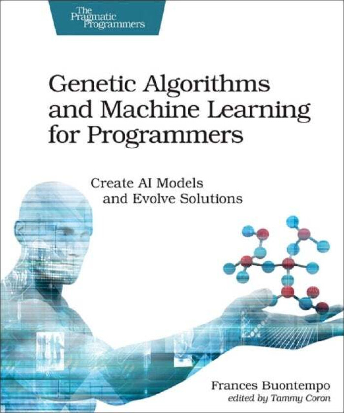 Genetic Algorithms and Machine Learning for Programmers av Frances Buontempo