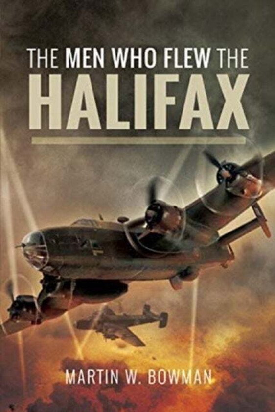 The Men Who Flew the Halifax av Martin W Bowman