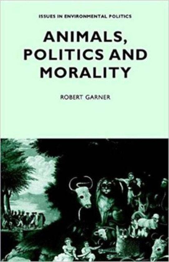 Animals, Politics and Morality av Robert Garner