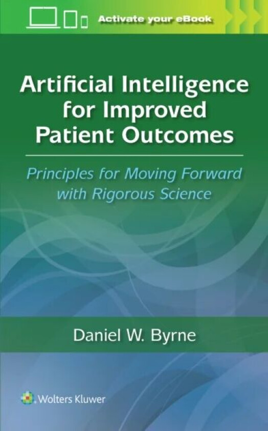 Artificial Intelligence for Improved Patient Outcomes av DANIEL W. BYRNE