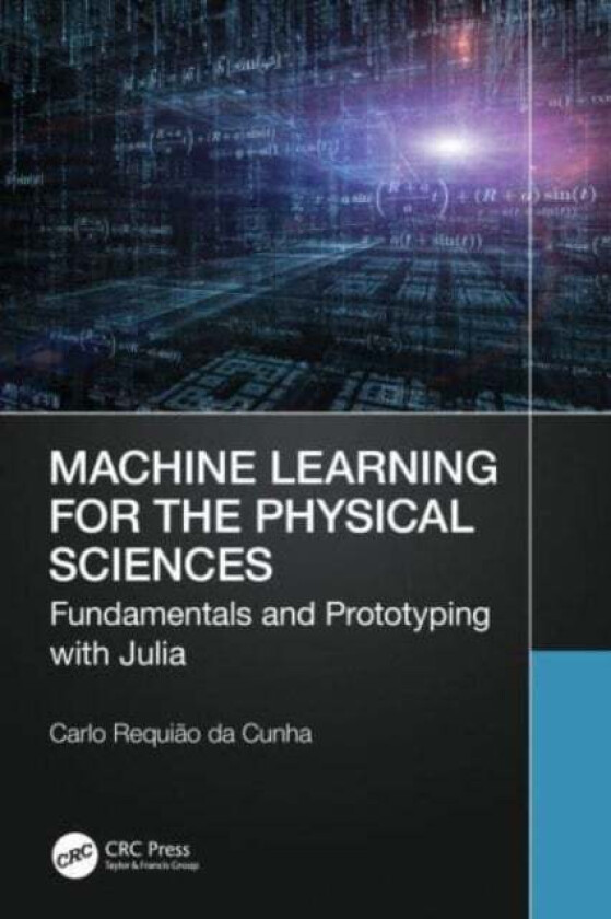 Machine Learning for the Physical Sciences av Carlo Requiao da Cunha