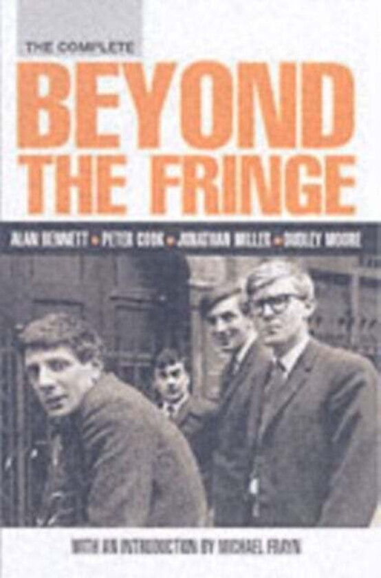 The Complete Beyond the Fringe av Alan Bennett, Peter Cook