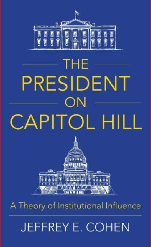 The President on Capitol Hill av Professor Jeffrey E. Cohen
