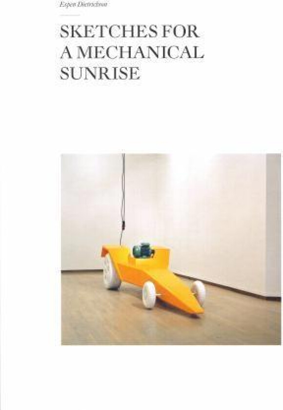 Sketches for a mechanical sunrise av Espen Dietrichson