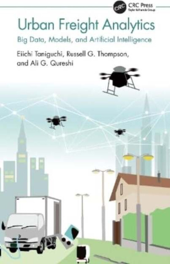 Urban Freight Analytics av Eiichi (Kyoto University Japan) Taniguchi, Russell G. (Monash University Victoria Australia) Thompson, Ali G. (Kyoto Univer