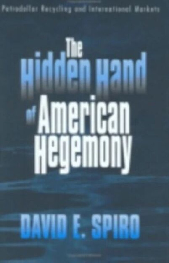 The Hidden Hand of American Hegemony av David E. Spiro