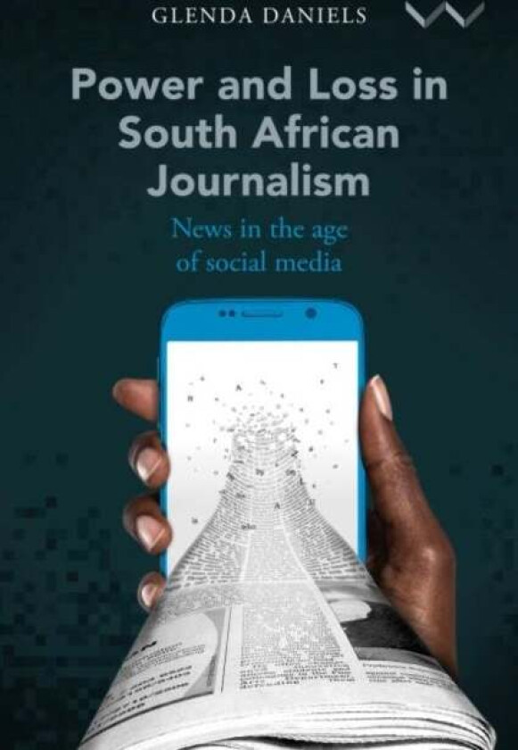 Power and Loss in South African Journalism av Glenda Daniels