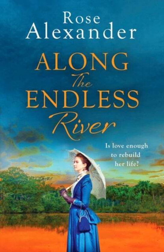 Along the Endless River av Rose Alexander