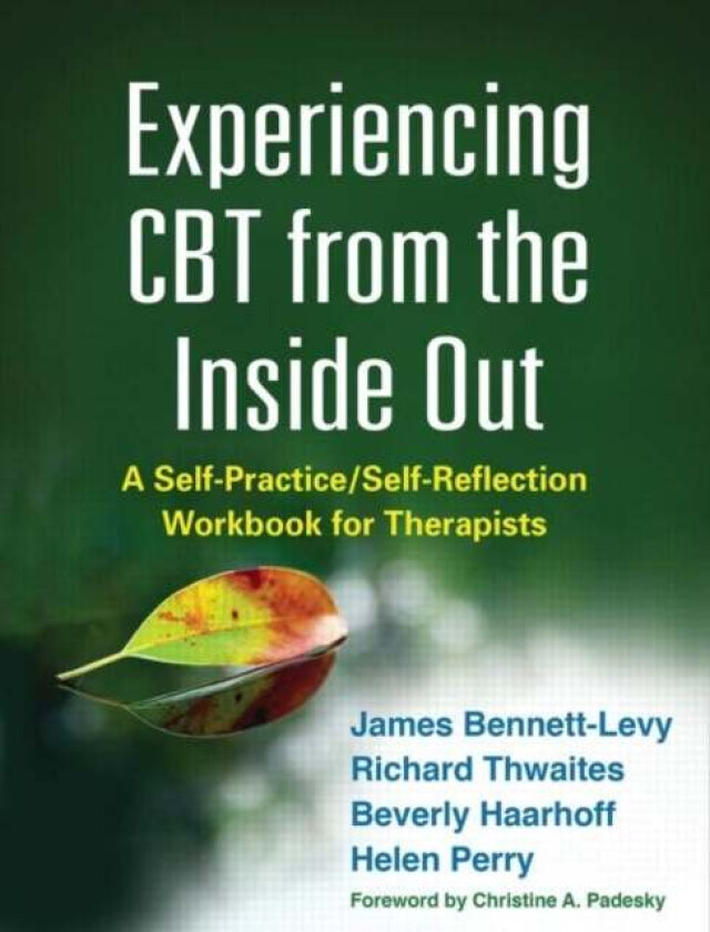 Experiencing CBT from the Inside Out av James Bennett-Levy, Richard Thwaites, Beverly Haarhoff, Helen Perry