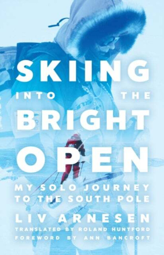 Skiing into the Bright Open av Liv Arnesen