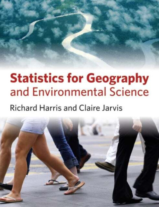Statistics for Geography and Environmental Science av Richard (Associate Professor in History Education University of Reading UK.) Harris, Claire Jarv
