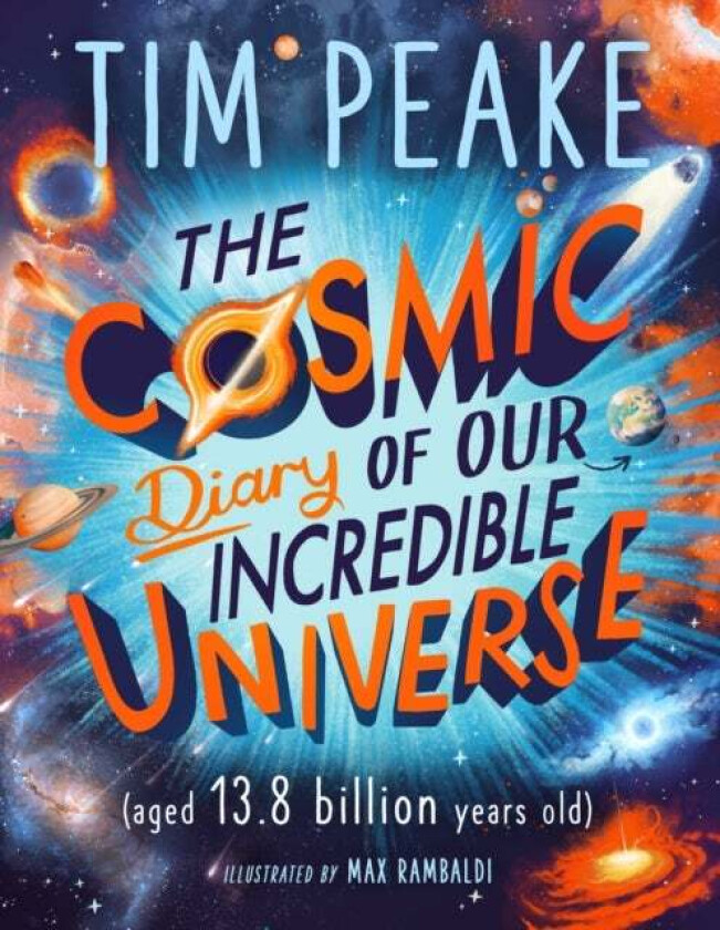 The Cosmic Diary of our Incredible Universe av Tim Peake
