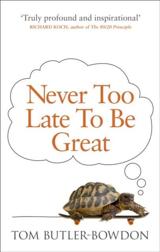 Never Too Late To Be Great av Tom Butler-Bowdon