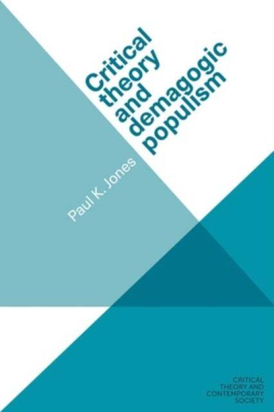 Critical Theory and Demagogic Populism av Paul K. Jones