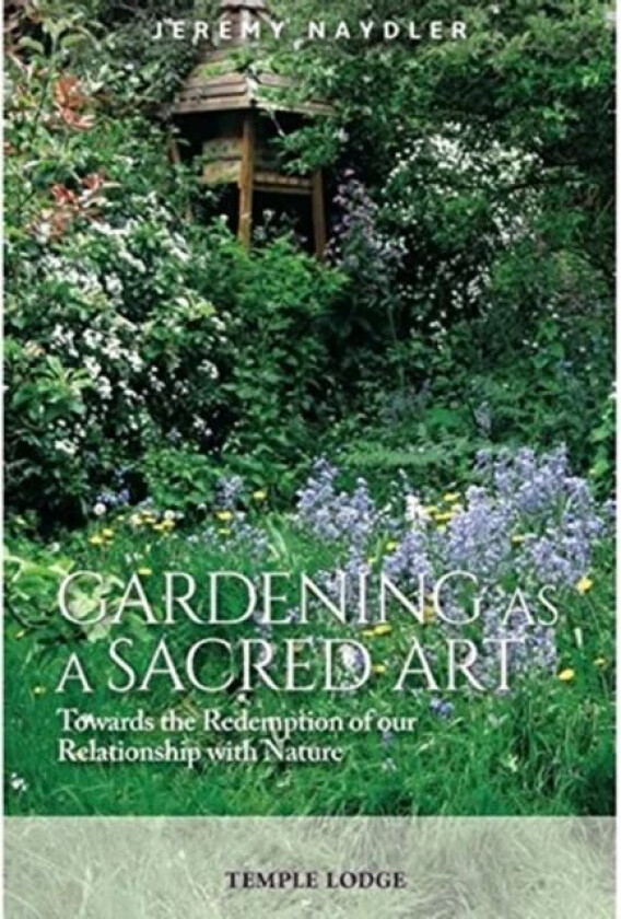 Gardening as a Sacred Art av Jeremy Naydler
