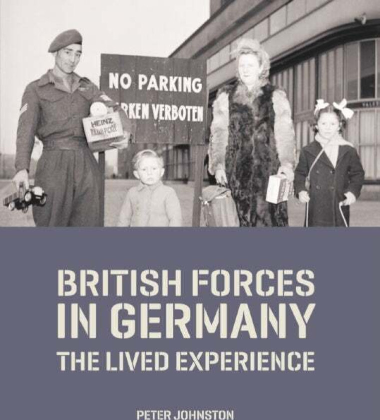 British Forces in Germany av Dr Peter (Head of Collections Research and Academic Access) Johnston