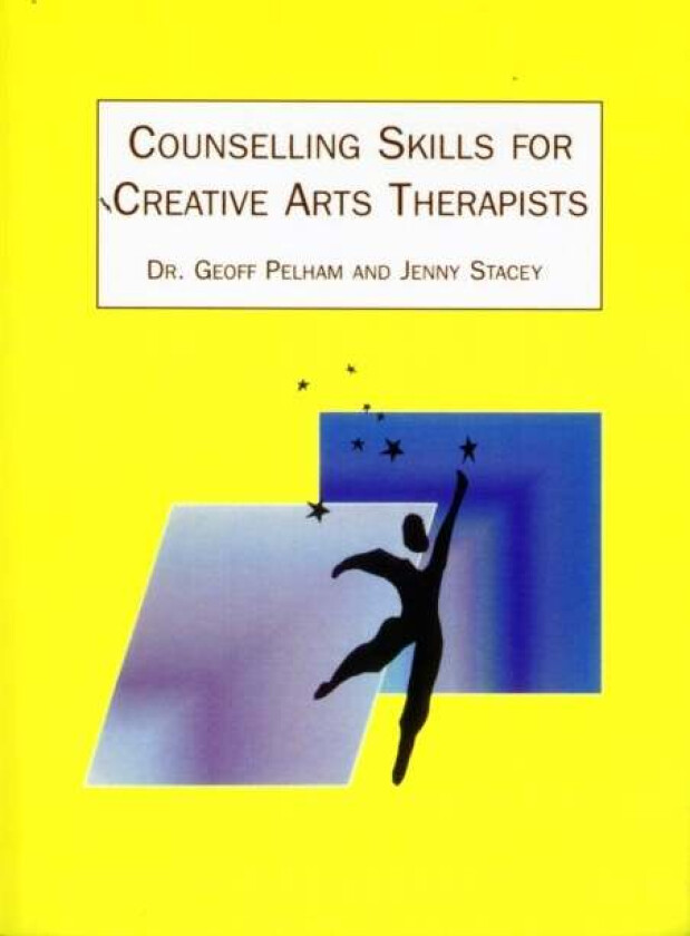 Counselling Skills for Creative Arts Therapists av Geoff Pelham, Jenny Stacey