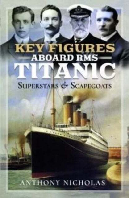 Key Figures Aboard RMS Titanic av Anthony Nicholas