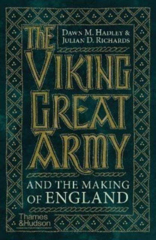 The Viking Great Army and the Making of England av Dawn Hadley, Julian Richards