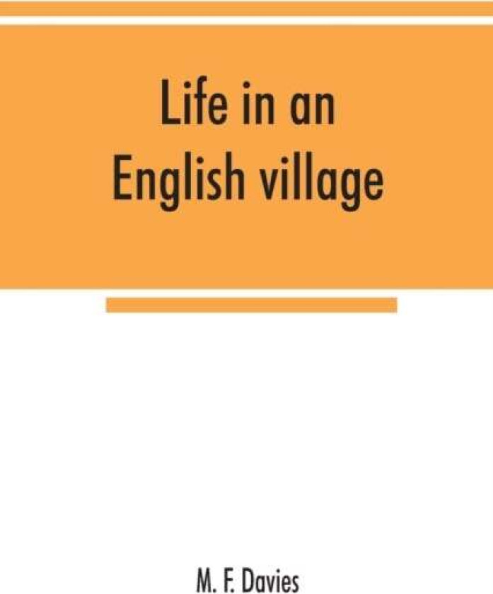 Life in an English village; an economic and historical survey of the parish of Corsley in Wiltshire av M F Davies