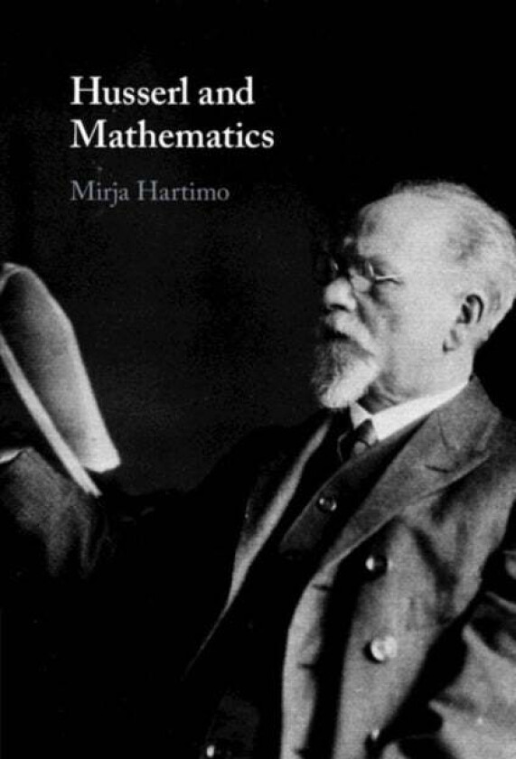 Husserl and Mathematics av Mirja (University of Jyvaskyla) Hartimo