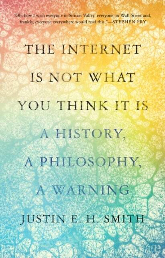The Internet Is Not What You Think It Is av Justin Smith-Ruiu