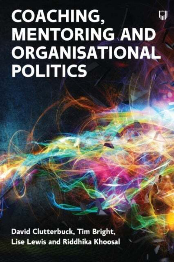 Coaching, Mentoring and Organisational Politics av David Clutterbuck, Lise Lewis, Tim Bright, Riddhika Khoosal