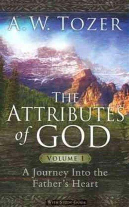 Attributes Of God Volume 1, The av A. W. Tozer