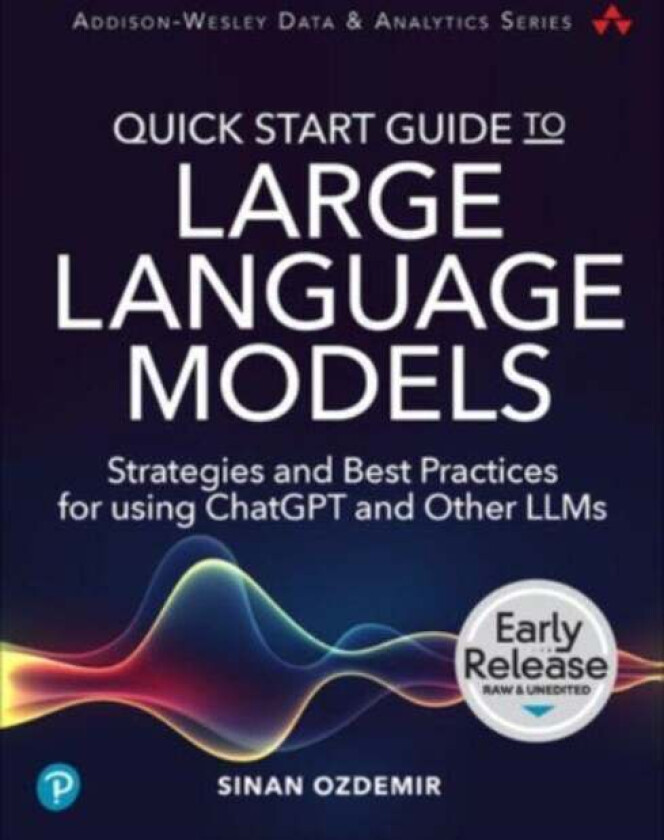 Quick Start Guide to Large Language Models av Sinan Ozdemir