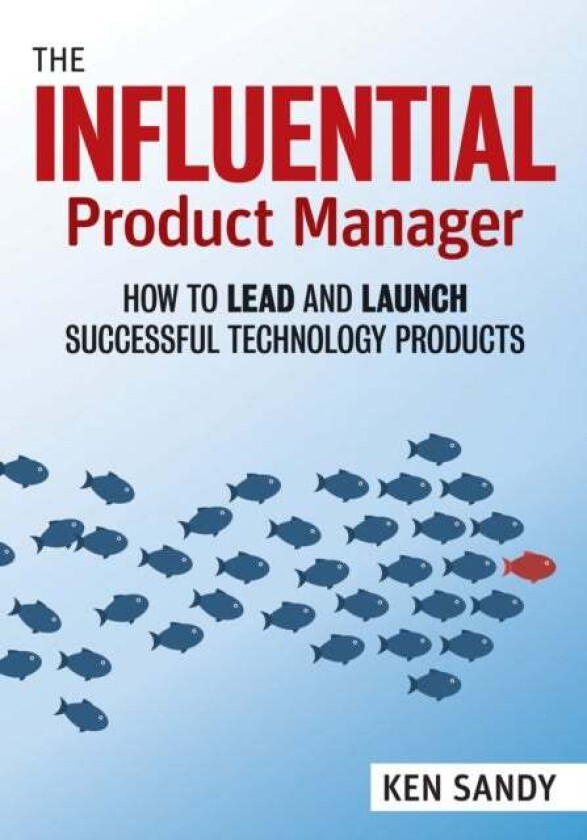 The Influential Product Manager av Ken Sandy