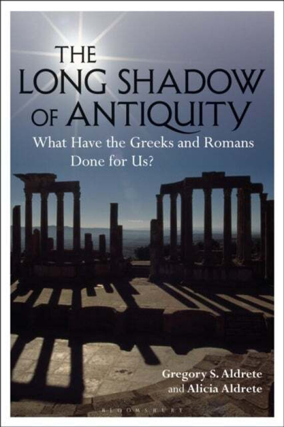 The Long Shadow of Antiquity av Gregory S. Aldrete, Alicia Aldrete