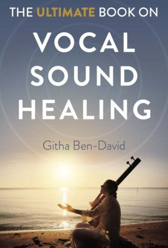 Ultimate Book on Vocal Sound Healing, The av Githa Ben-David
