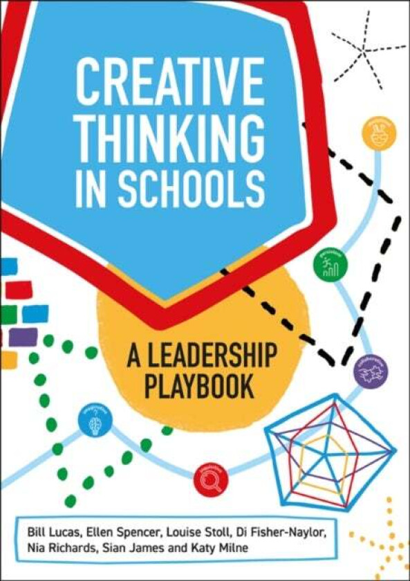 Creative Thinking in Schools av Louise Stoll, Ellen Spencer, Nia Richards, Katy Milne, Bill Lucas, Sian James, Di Fisher-Naylor