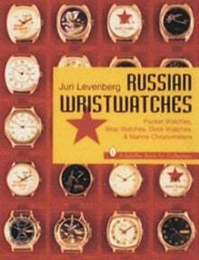 Russian Wristwatches: Pocket Watches, St Watches, Onboard Clock and Chronometers av Juri Levenberg