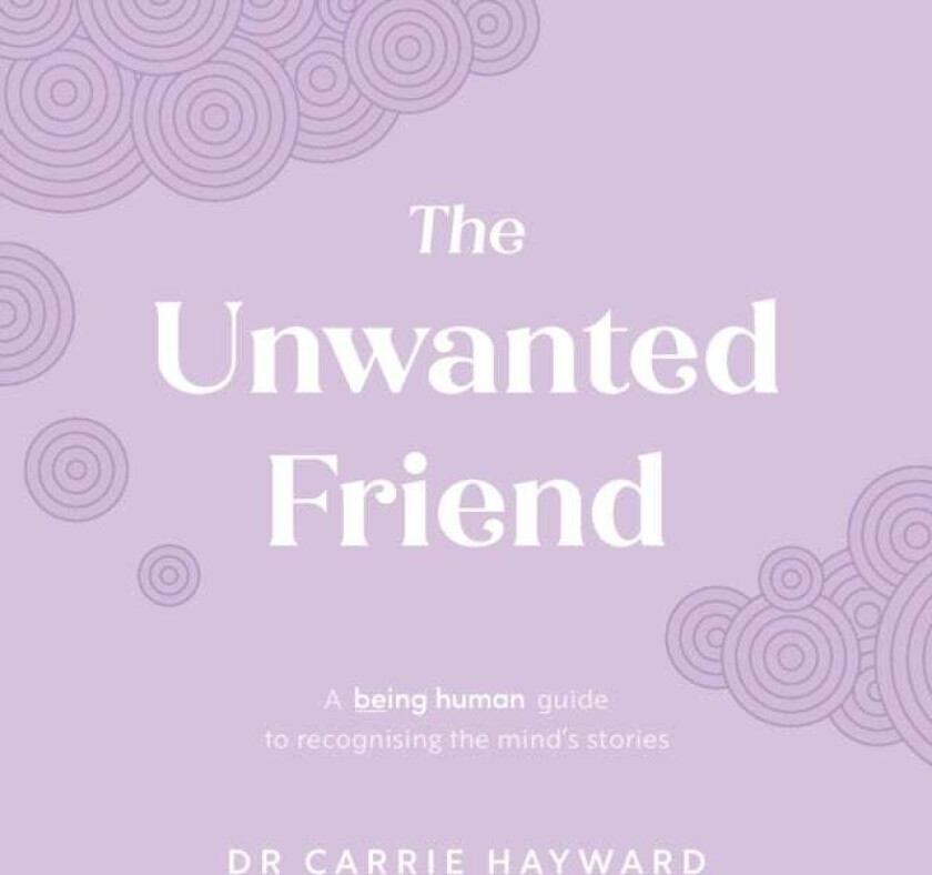 The Unwanted Friend av Dr. Carrie (Clinical Psychologist) Hayward