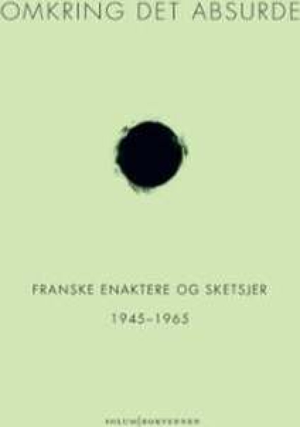 Omkring det absurde av Arthur Adamov, Jean Anouilh, Fernando Arrabal, Samuel Beckett, Roland Dubillard, Jean Genet, Eugene Ionesco, Jean Tardieu