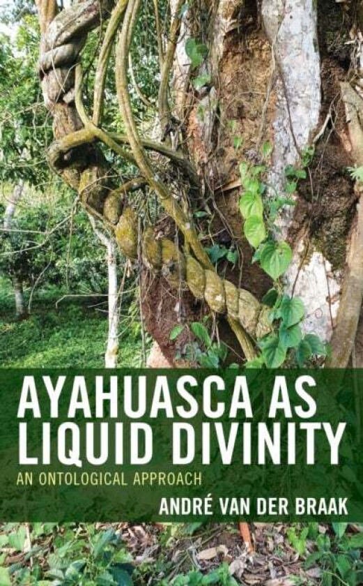 Ayahuasca as Liquid Divinity av Andre van der Braak